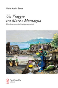 Un viaggio tra mare e montagna. Esperienze sensoriali tra i paesaggi etnei - Librerie.coop
