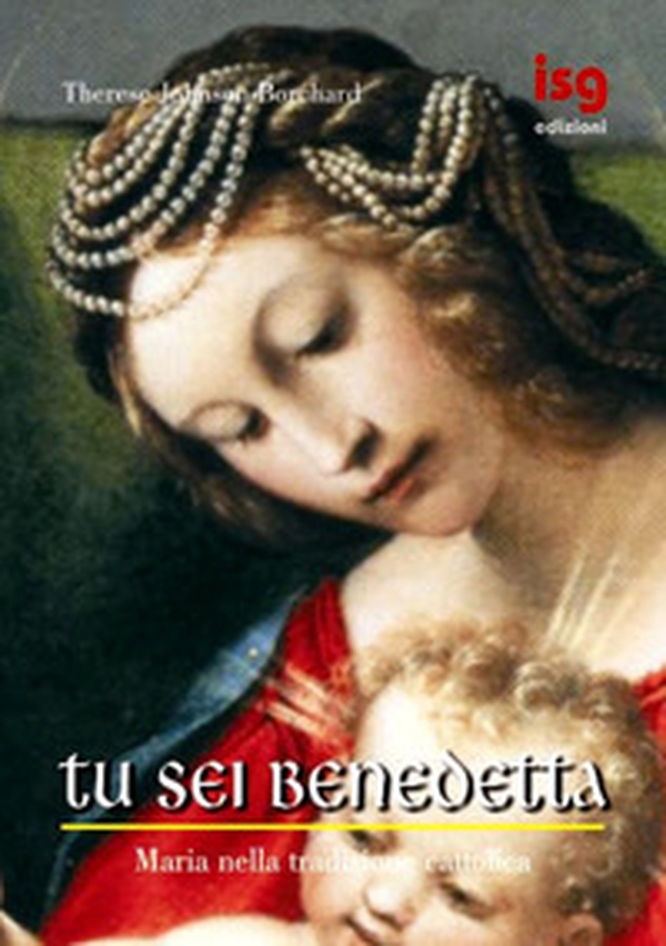 Tu sei benedetta. Maria nella tradizione cattolica - Librerie.coop Tu sei benedetta. Maria nella tradizione cattolica - Librerie.coop