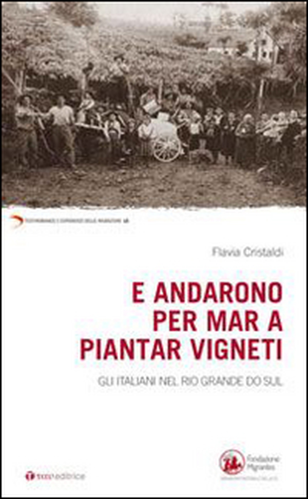 E andarono per mar a piantar vigneti. Gli italiani nel Rio Grande do Sul - Librerie.coop E andarono per mar a piantar vigneti. Gli italiani nel Rio Grande do Sul - Librerie.coop