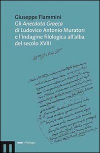 Gli anecdota graeca di Ludovico Antonio Muratori e l'indagine filologica all'alba del secolo XVIII - Librerie.coop