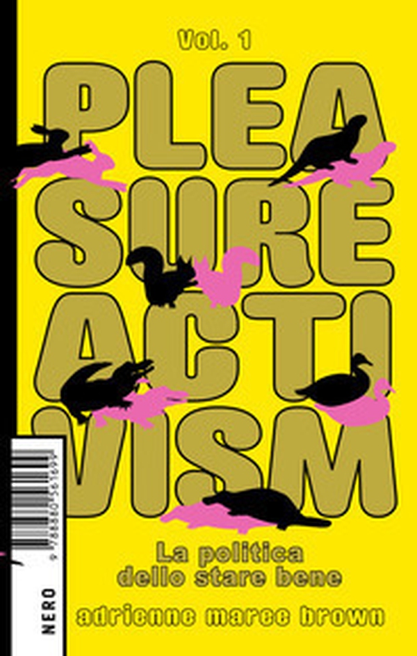 Pleasure activism. La politica dello stare bene - Vol. 1 - Librerie.coop Pleasure activism. La politica dello stare bene - Vol. 1 - Librerie.coop