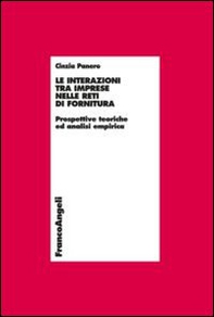 Le interazioni tra imprese nelle reti di fornitura. Prospettive teoriche e analisi empirica - Librerie.coop Le interazioni tra imprese nelle reti di fornitura. Prospettive teoriche e analisi empirica - Librerie.coop