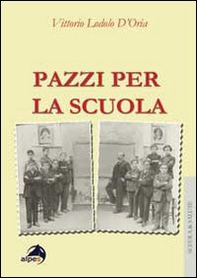 Pazzi per la scuola. il burnout degli insegnati a 360°. Prevenzione e gestione in 125 casi - Librerie.coop