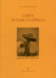 L'arte di fare i cappelli. Ediz. italiana e inglese - Librerie.coop