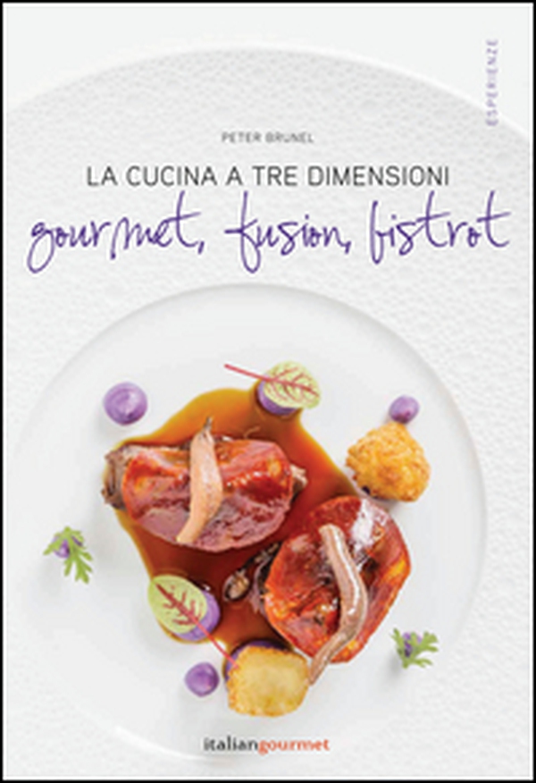 La cucina a tre dimensioni. Gourmet, fusion, bistrot - Librerie.coop La cucina a tre dimensioni. Gourmet, fusion, bistrot - Librerie.coop