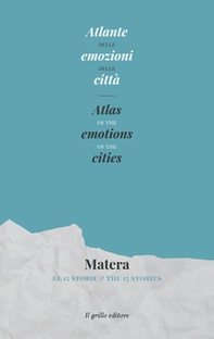 Atlante delle emozioni delle città. Matera. Le 15 storie- Atlas of the emotions of the cities. Matera. The 15 stories - Librerie.coop