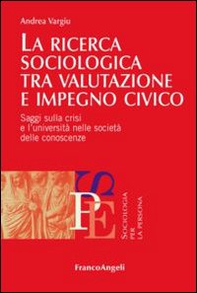 La ricerca sociologica tra valutazione e impegno civico. Saggi sulla crisi e l'università nelle società delle conoscenze - Librerie.coop