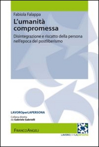 L'umanità compromessa. Disintegrazione e riscatto della persona nell'epoca del postliberismo - Librerie.coop