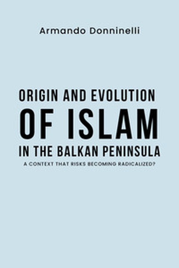 Origin and evolution of Islam in the Balkan Peninsula. A context that risks becoming radicalized? - Librerie.coop Origin and evolution of Islam in the Balkan Peninsula. A context that risks becoming radicalized? - Librerie.coop
