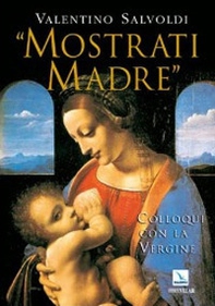 «Mostrati madre». Colloqui con la Vergine. Misteri di gioia, luce, dolore, gloria - Librerie.coop