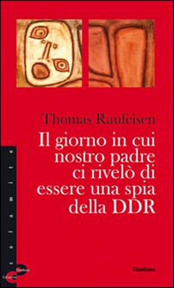 Il giorno in cui nostro padre ci rivelò di essere una spia della DDR - Librerie.coop Il giorno in cui nostro padre ci rivelò di essere una spia della DDR - Librerie.coop