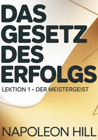 Das gesetz des erfolgs. Lektion 1. Der mestergeist - Librerie.coop