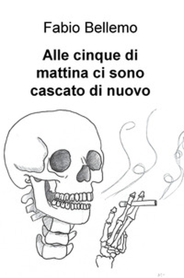Alle cinque di mattina ci sono cascato di nuovo - Librerie.coop Alle cinque di mattina ci sono cascato di nuovo - Librerie.coop