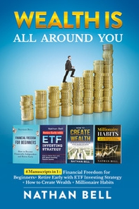 Wealth is all around you: Millionaire habits. How any person can become a millionaire throught success habits-Retire early with ETF investing strategy-How to create wealth. Live the life of your dreams creating success and being unstoppable-Financial free - Librerie.coop