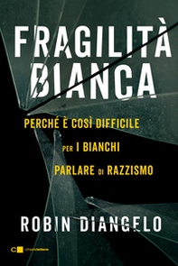 Fragilità bianca. Perché è così difficile per i bianchi parlare di razzismo - Librerie.coop Fragilità bianca. Perché è così difficile per i bianchi parlare di razzismo - Librerie.coop