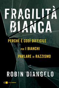 Fragilità bianca. Perché è così difficile per i bianchi parlare di razzismo - Librerie.coop