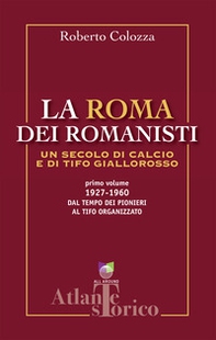 La Roma dei romanisti. Un secolo di calcio e tifo giallorosso - Vol. 1 - Librerie.coop