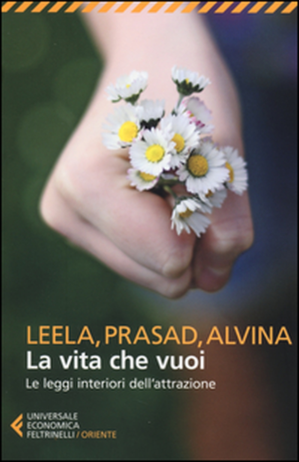 La vita che vuoi. Le leggi interiori dell'attrazione - Librerie.coop La vita che vuoi. Le leggi interiori dell'attrazione - Librerie.coop