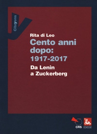 Cent'anni dopo: 1917-2017. Da Lenin a Zuckerberg - Librerie.coop