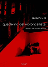 Quaderno del violoncellista. Esercizi e non, in caotico divenire - Librerie.coop