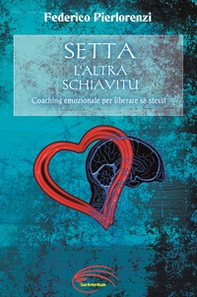 Setta, l'altra schiavitù. Coaching emozionale per liberare sé stessi - Librerie.coop