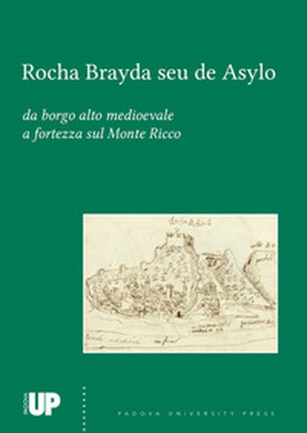 Rocha Brayda seu de Asylo. Da borgo alto medioevale a fortezza sul Monte Ricco - Librerie.coop Rocha Brayda seu de Asylo. Da borgo alto medioevale a fortezza sul Monte Ricco - Librerie.coop