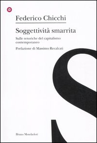 Soggettività smarrita. Sulle retoriche del capitalismo contemporaneo - Librerie.coop Soggettività smarrita. Sulle retoriche del capitalismo contemporaneo - Librerie.coop