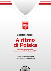 A ritmo di polska. La storia della nazionale terza ai mondiali di calcio nel 1974 - Librerie.coop A ritmo di polska. La storia della nazionale terza ai mondiali di calcio nel 1974 - Librerie.coop