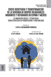 Crisis identitaria y transformación de la vivienda de grupos vulnerables: migrantes y refugiados en España y México. La innovación social y tecnológica como estrategia de progresividad y habitabilidad - Librerie.coop