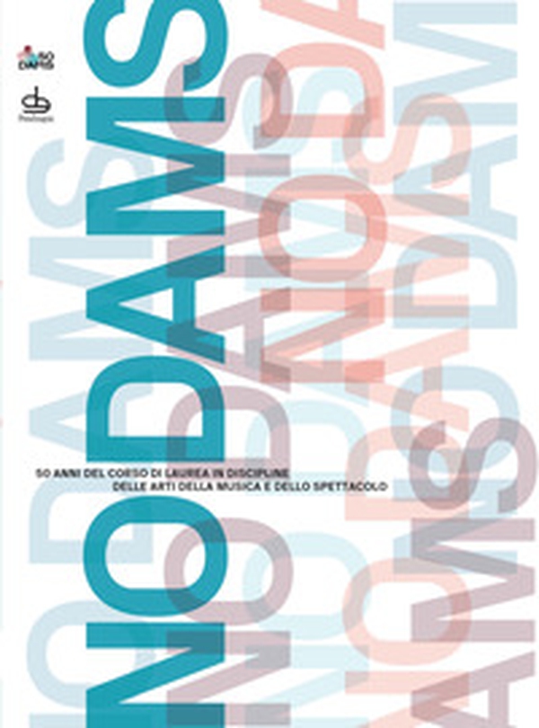 No Dams. 50 anni del corso di laurea in Discipline delle Arti della Musica e dello Spettacolo - Librerie.coop No Dams. 50 anni del corso di laurea in Discipline delle Arti della Musica e dello Spettacolo - Librerie.coop