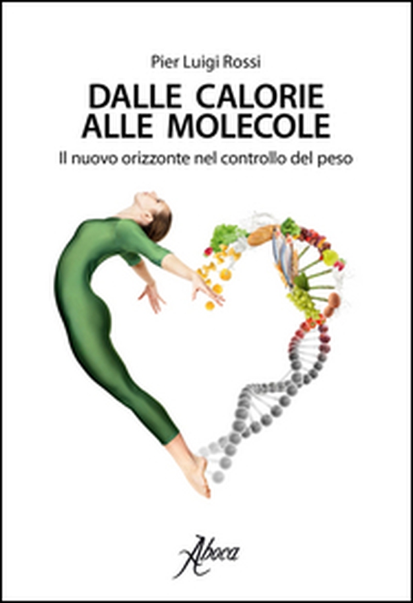 Dalle calorie alle molecole. Il nuovo orizzonte del controllo del peso - Librerie.coop Dalle calorie alle molecole. Il nuovo orizzonte del controllo del peso - Librerie.coop