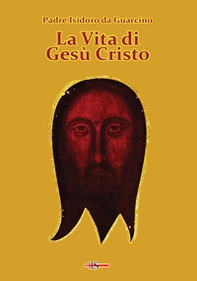 La vita di Gesù Cristo - Librerie.coop