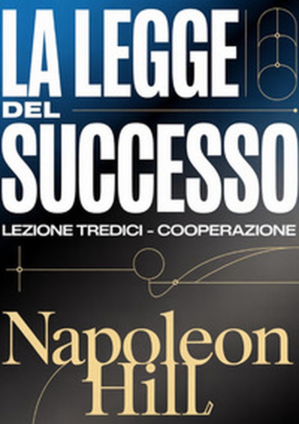 La legge del successo. Lezione tredici. Cooperazione - Librerie.coop