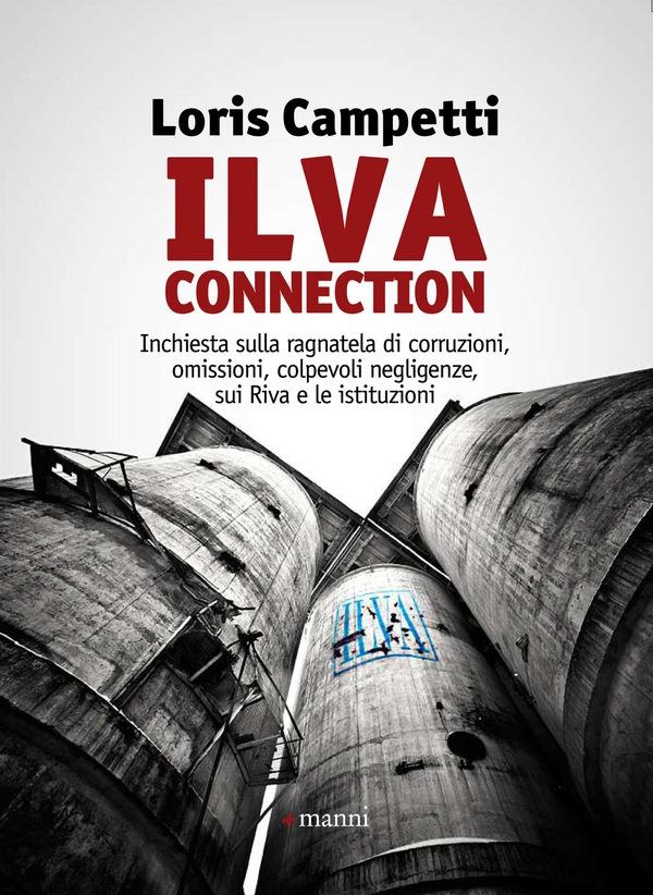 Ilva connection. Inchiesta sulla ragnatela di corruzioni, omissioni, colpevoli negligenze, sui Riva e le istituzioni - Librerie.coop Ilva connection. Inchiesta sulla ragnatela di corruzioni, omissioni, colpevoli negligenze, sui Riva e le istituzioni - Librerie.coop