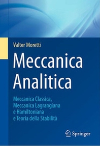 Meccanica analitica. Meccanica classica, meccanica lagrangiana e hamiltoniana e teoria della stabilità - Librerie.coop