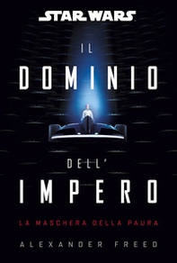 Il dominio dell'impero. La maschera della paura. Star Wars - Librerie.coop