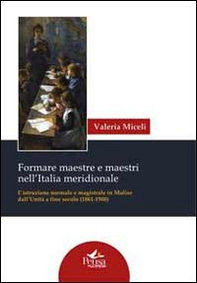 Formare maestre e maestri nell'Italia meridionale. L'istruzione normale e magistrale in Molise dall'unità a fine secolo (1861-1900) - Librerie.coop