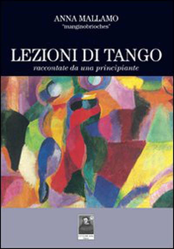 Lezioni di tango raccontate da una principiante - Librerie.coop Lezioni di tango raccontate da una principiante - Librerie.coop