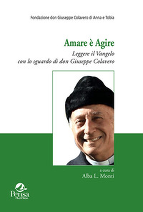 Amare è agire. Leggere il Vangelo con lo sguardo di don Giuseppe Colavero - Librerie.coop Amare è agire. Leggere il Vangelo con lo sguardo di don Giuseppe Colavero - Librerie.coop