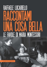 Raccontami una cosa bella. Le favole di Maria Montessori - Librerie.coop Raccontami una cosa bella. Le favole di Maria Montessori - Librerie.coop