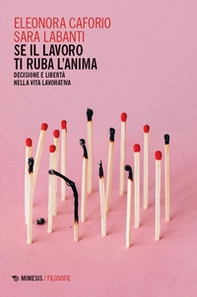 Se il lavoro ti ruba l'anima. Decisione e libertà nella vita lavorativa - Librerie.coop Se il lavoro ti ruba l'anima. Decisione e libertà nella vita lavorativa - Librerie.coop