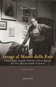 Strage al masso delle fate. Ottone Rosai, Bogardo Buricchi ed Enzo Faraoni dal 1933 alla Liberazione di Firenze - Librerie.coop