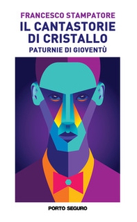 Il cantastorie di cristallo. Paturnie di gioventù - Librerie.coop