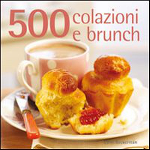 500 colazioni e brunch - Librerie.coop 500 colazioni e brunch - Librerie.coop