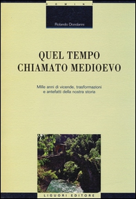Quel tempo chiamato Medioevo. Mille anni di vicende, trasformazioni e antefatti della nostra storia - Librerie.coop