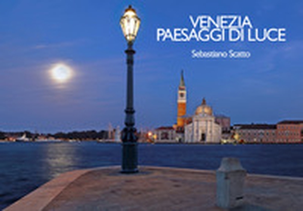 Venezia. Paesaggi di luce-Venice. Landscapes of light - Librerie.coop Venezia. Paesaggi di luce-Venice. Landscapes of light - Librerie.coop