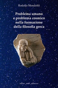 Problema umano e problema cosmico nella formazione della filosofia greca - Librerie.coop