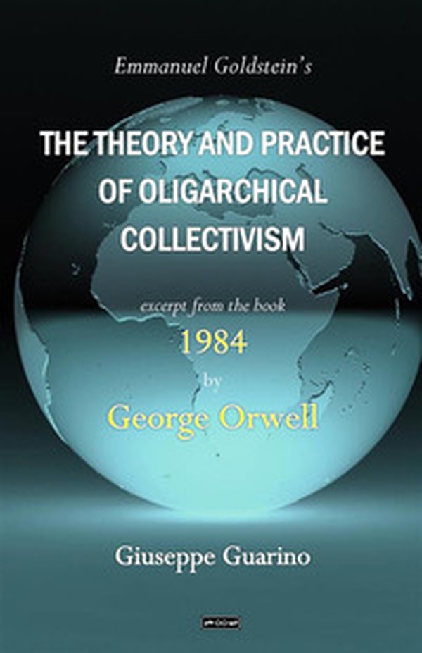 Emmanuel Goldstein's the theory and practice of oligarchical collectivism. Excerpt from the book 1984 by George Orwell - Librerie.coop Emmanuel Goldstein's the theory and practice of oligarchical collectivism. Excerpt from the book 1984 by George Orwell - Librerie.coop
