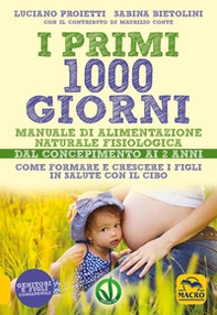 I primi 1000 giorni. Manuale di alimentazione naturale e fisiologica. Dal concepimento ai 2 anni - Librerie.coop