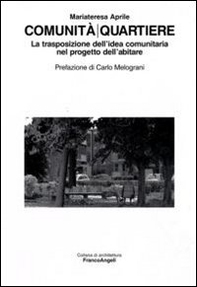 Comunità/quartiere. La trasposizione dell'idea comunitaria nel progetto dell'abitare - Librerie.coop